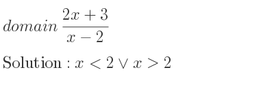 The domain of (2x+3)/(x-2) is x<2\lor x>2